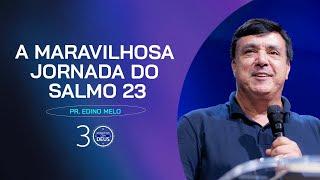 A MARAVILHOSA JORNADA DO SALMO 23 - Pr. Edino Melo