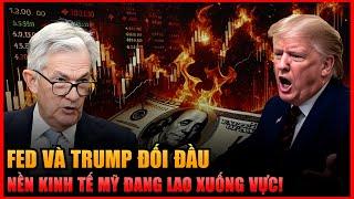Fed Và Trump ĐỐI ĐẦU - Nền Kinh Tế Mỹ Đang Lao Xuống Vực?