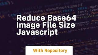 Reduce base64 image file size javascript