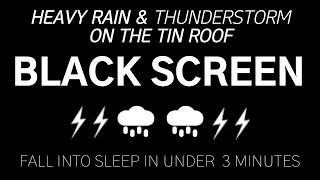 Fall into Sleep in Under 3 Minutes - HEAVY RAIN & THUNDERSTORM ON THE TIN ROOF | Relaxation