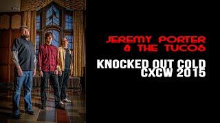 Jeremy Porter & The Tucos - Knocked Out Cold (CXCW 2015)
