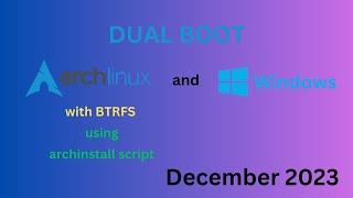 DUAL BOOT Windows 10 or 11 & Arch Linux with BTRFS - Install  using built in archinstall (DEC 2023)