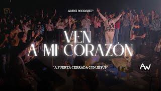 Ven a mi corazón - AMMI WORSHIP  | A PUERTA CERRADA CON JESÚS Live