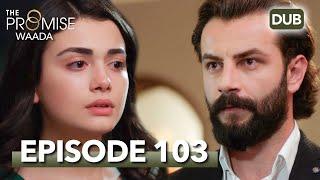 Waada (The Promise) - Episode 103 | URDU Dubbed | Season 1 [ترک ٹی وی سیریز اردو میں ڈب]