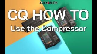 CQ How To - Use the Compressor
