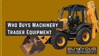 Who Buys Machinery Trader Equipment