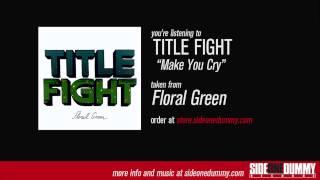 Title Fight - Make You Cry (Official Audio)