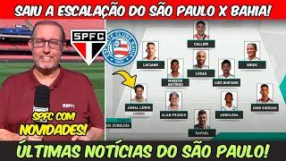 SPFC ESCALADO COM NOVIDADES! | EDU AFONSO TRAZ ESCALAÇÃO DE SÃO PAULO x BAHIA | BRASILEIRÃO 2024