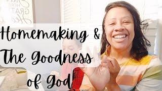 Testimonies of a Homemaker | Homemaking and Sharing the Goodness of God