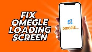 How To Fix Omegle Loading Screen