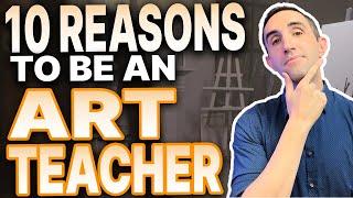 Top 10 Reasons YOU should be an Art Teacher!