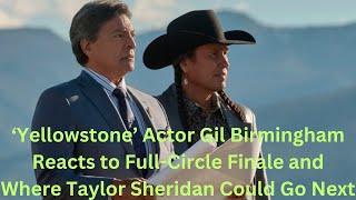 ‘Yellowstone’ Actor Gil Birmingham Reacts to Full-Circle Finale and Where Taylor Sheridan Could