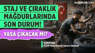 Staj ve Çıraklık Mağdurlarında Son Durum! Yasa Çıkacak mı? | Murat Bal