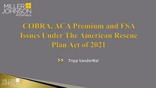 COBRA, ACA Premium and FSA Issues Under the American Rescue Plan Act of 2021