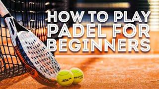 Padel 101: Everything You Need to Know for Beginners