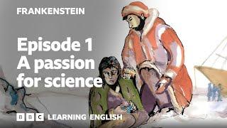 A passion for science: Frankenstein episode 1