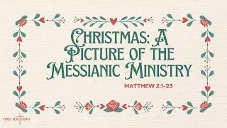 12/15/2024 Christmas: A Picture of the Messianic Ministry