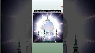 Madarsa Faizan e Mustafa Aligarh Qadri Aligarh