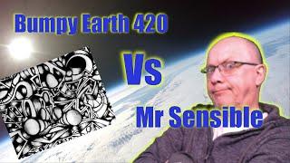 Mr Sensible vs Bumpy Earth 420 Debate