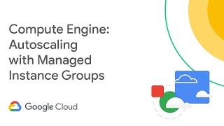 Compute Engine: Autoscaling with managed instance groups
