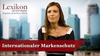 Lexikon des Chefwissens: Internationaler Markenschutz (Grundlagen Recht) - Die Deutsche Wirtschaft