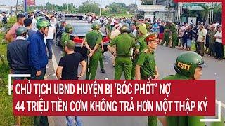 Chủ tịch UBND huyện bị ‘bóc phốt’ nợ 44 triệu tiền cơm không trả hơn một thập kỷ