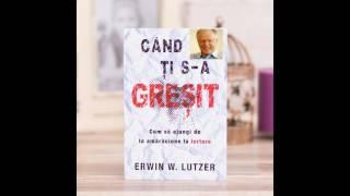 Erwin W. Lutzer  - Cand ti s-a gresit  | Audio