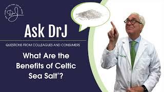 What are the Benefits of Celtic Sea Salt®?