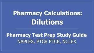 Pharmacy Calculations: Dilutions - Pharmacy Math PTCB PTCE NAPLEX NCLEX Test Prep CPhT Technician