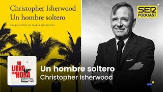 Un libro una hora 237 | Un hombre soltero | Christopher Isherwood,