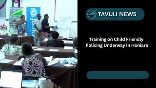 Training on Child Friendly Policing Underway in Honiara