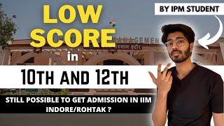 Low score in class 10th and 12th | Can you still get into IIM Indore/ IIM Rohtak ? | IPMAT 2022