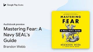 Mastering Fear: A Navy SEAL's Guide by Brandon Webb · Audiobook preview