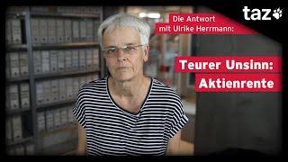 Teurer Unsinn: Aktienrente | Die Antwort – Leserbriefe an Ulrike Herrmann