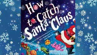 How to Catch Santa Claus - An Animated Read Aloud with Moving Pictures!  Perfect for Christmas!