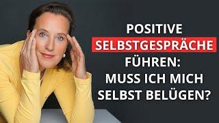 Positive Selbstgespräche führen: Muss ich mich selbst belügen?