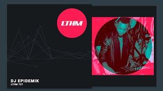 @lthm_music House + Techno Podcast 727 DJ Epidemik