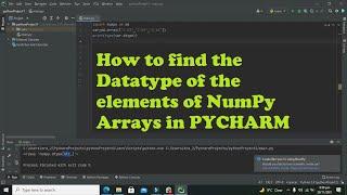 how to find the datatype of the elements of numpy arrays in pycharm/python