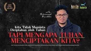 Kita Tidak Meminta Diciptakan Tuhan, Tapi Mengapa Tuhan Menciptakan Kita? | Muhammad Nuruddin #Eps4