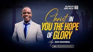 Christ In You The Hope of Glory || Min. Sam Dwamena