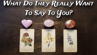  What Do They Really Want To Say To You?  Pick A Card Love Reading