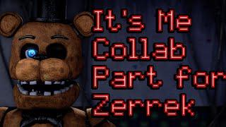 [SFM/FNAF] It's Me Collab Part for @ZerrekTheDog | Song by @TryHardNinja