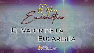 Retiro Eucarístico | El valor de la eucaristía | Padre Martín Ávalos | Tema 2