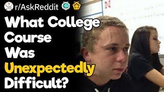 What College Course Was Unexpectedly Difficult?