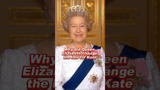 Why did Queen Elizabeth change the law for Kate #elizabeth #kate #camilla #meghan #harry