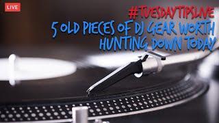 5 Old Pieces Of DJ Gear Worth Hunting Down Today #TuesdayTipsLive