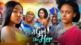 A GIRL LIKE HER - DESTINY ETIKO, ANGEL UNIGWE, CUTE ABIOLA, ANGELA EGUAVON, OENE NELLY - NEW MOVIE