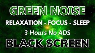 GREEN NOISE Sleep Sounds 3 Hour Black Screen | Relaxation, Focus & Deeply All Night