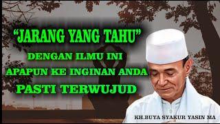 Dengan Ilmu Ini Apapun Keinginan Anda Pasti Terwujud | KH BUYA SYAKUR YASIN MA ( ALM )