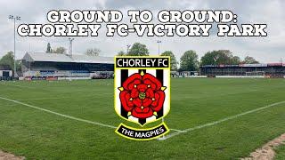 Ground To Ground Episode 21-Chorley FC-Victory Park | AFC Finners | Groundhopping Vlog